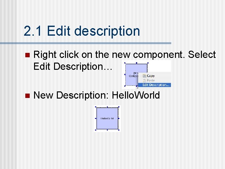 2. 1 Edit description n Right click on the new component. Select Edit Description…