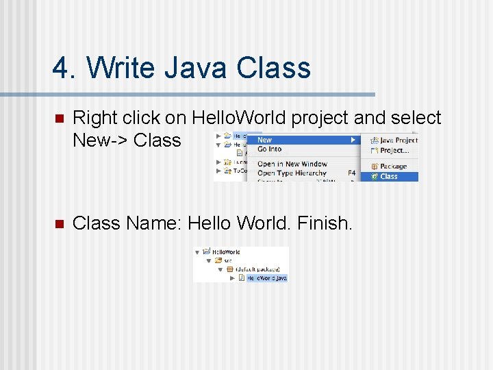 4. Write Java Class n Right click on Hello. World project and select New->