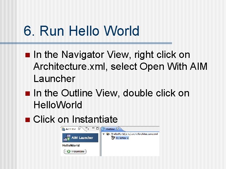 6. Run Hello World In the Navigator View, right click on Architecture. xml, select