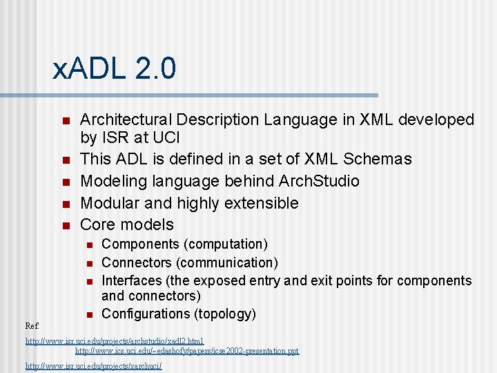 x. ADL 2. 0 n n n Architectural Description Language in XML developed by