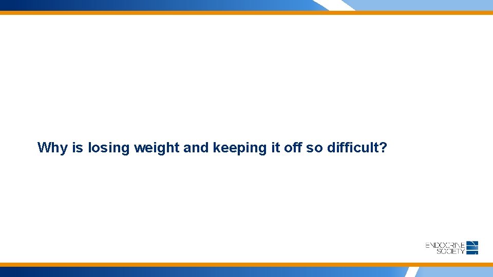 Why is losing weight and keeping it off so difficult? 
