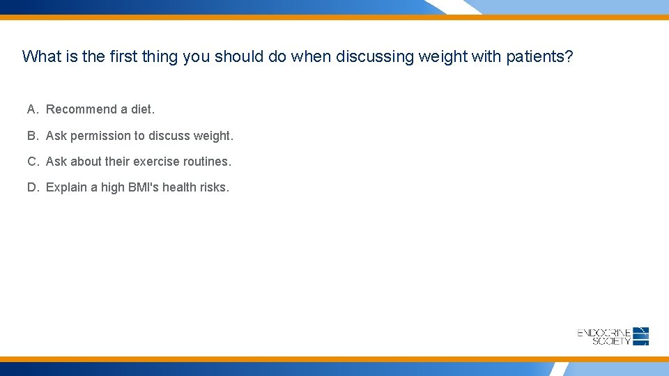 What is the first thing you should do when discussing weight with patients? A.
