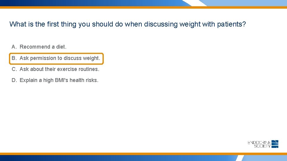 What is the first thing you should do when discussing weight with patients? A.