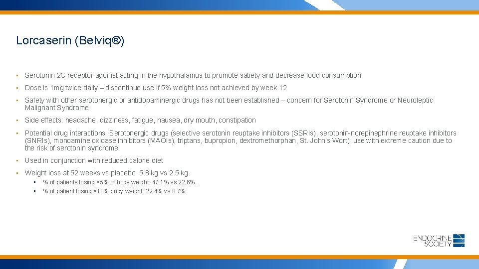 Lorcaserin (Belviq®) • Serotonin 2 C receptor agonist acting in the hypothalamus to promote