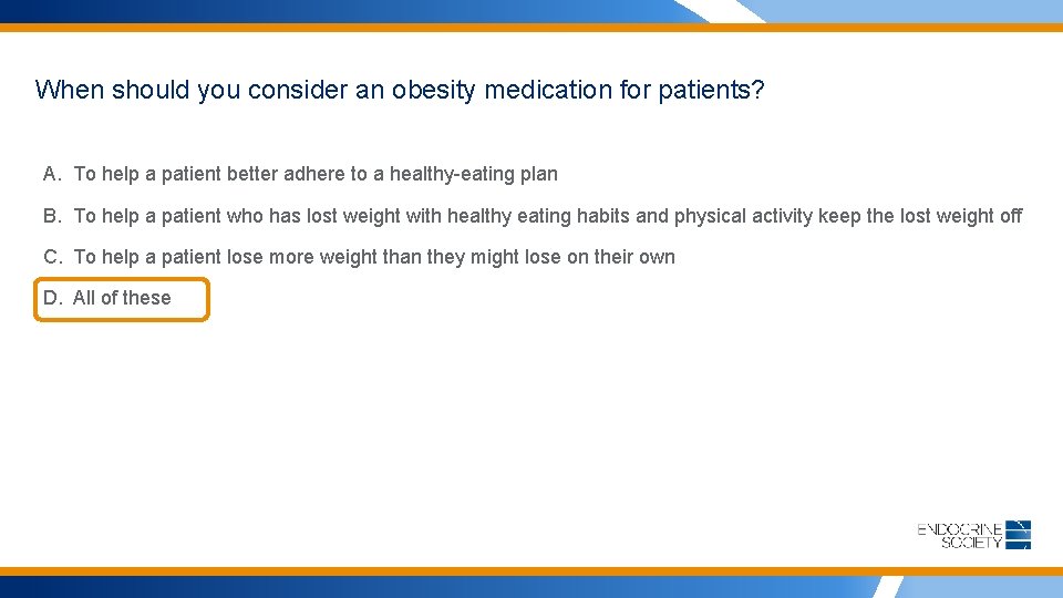 When should you consider an obesity medication for patients? A. To help a patient