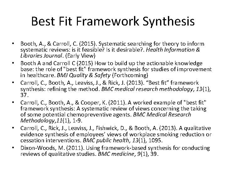 Best Fit Framework Synthesis • Booth, A. , & Carroll, C. (2015). Systematic searching