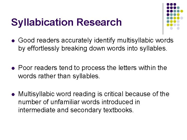 Syllabication Research l Good readers accurately identify multisyllabic words by effortlessly breaking down words