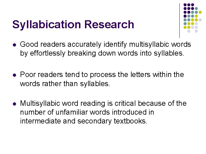 Syllabication Research l Good readers accurately identify multisyllabic words by effortlessly breaking down words