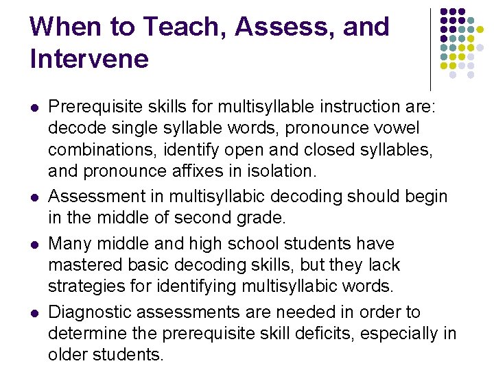 When to Teach, Assess, and Intervene l l Prerequisite skills for multisyllable instruction are: