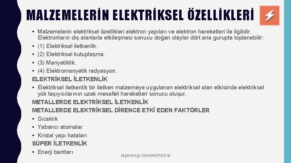 MALZEMELERİN ELEKTRİKSEL ÖZELLİKLERİ • Malzemelerin elektriksel özellikleri elektron yapıları ve elektron hareketleri ile ilgilidir.