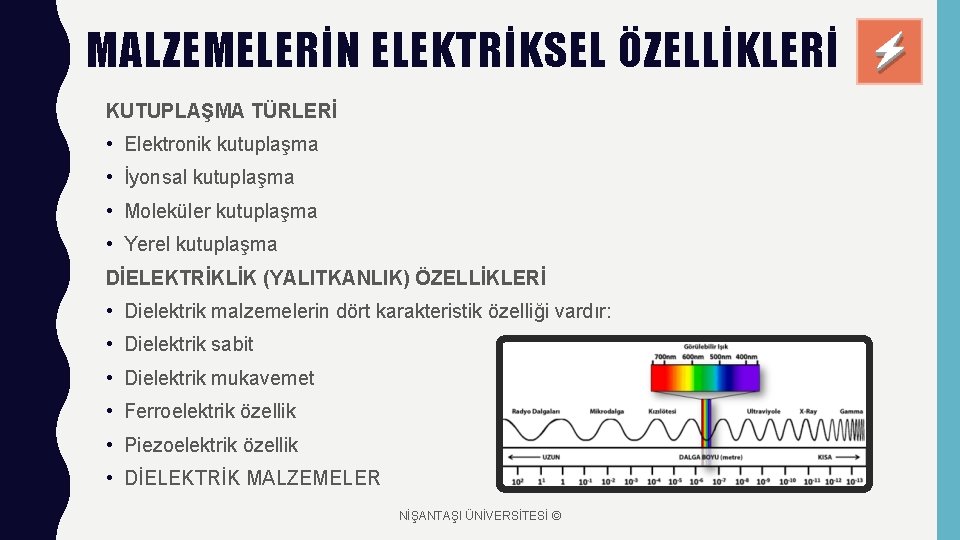 MALZEMELERİN ELEKTRİKSEL ÖZELLİKLERİ KUTUPLAŞMA TÜRLERİ • Elektronik kutuplaşma • İyonsal kutuplaşma • Moleküler kutuplaşma