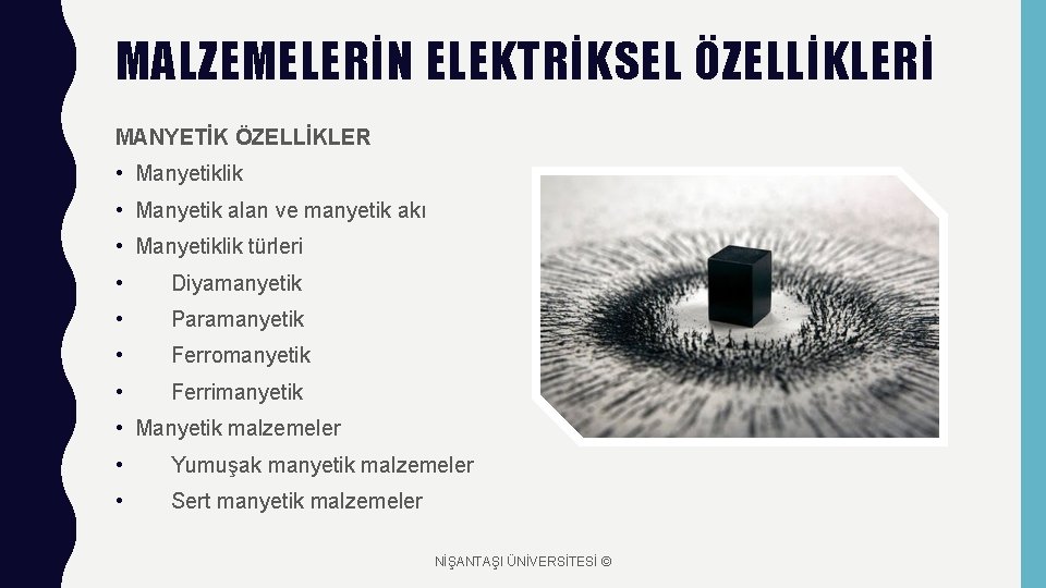 MALZEMELERİN ELEKTRİKSEL ÖZELLİKLERİ MANYETİK ÖZELLİKLER • Manyetiklik • Manyetik alan ve manyetik akı •