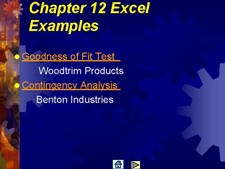 Chapter 12 Excel Examples ® Goodness of Fit Test Woodtrim Products ® Contingency Analysis