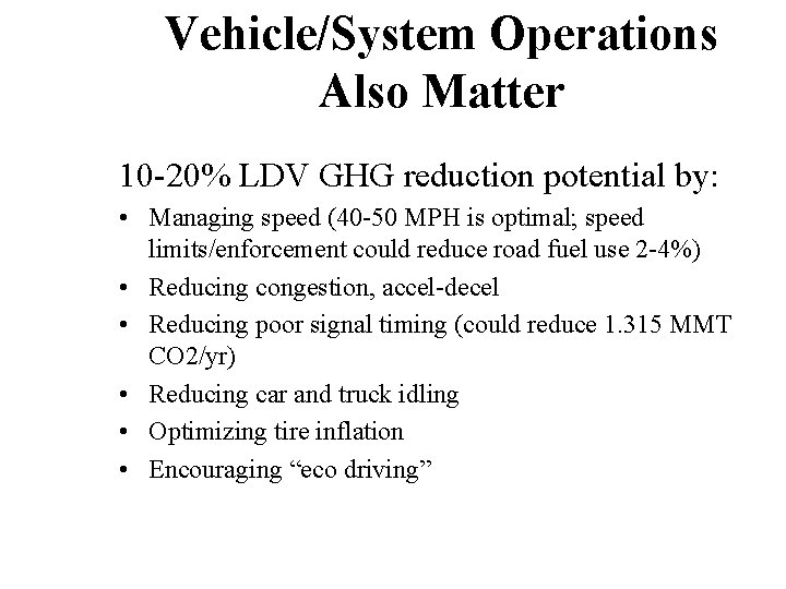 Vehicle/System Operations Also Matter 10 -20% LDV GHG reduction potential by: • Managing speed