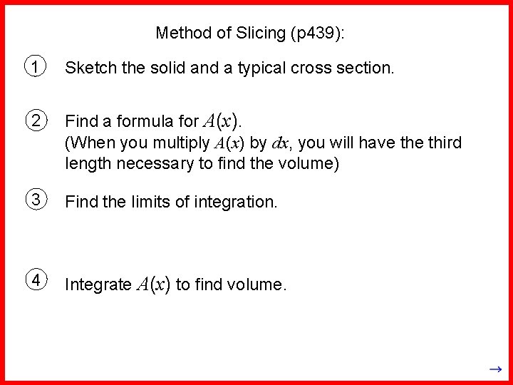 Method of Slicing (p 439): 1 Sketch the solid and a typical cross section.