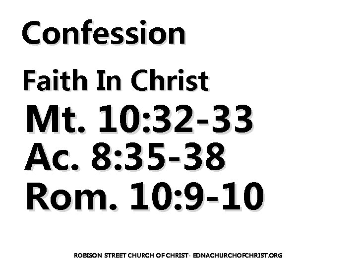 Confession Faith In Christ Mt. 10: 32 -33 Ac. 8: 35 -38 Rom. 10: