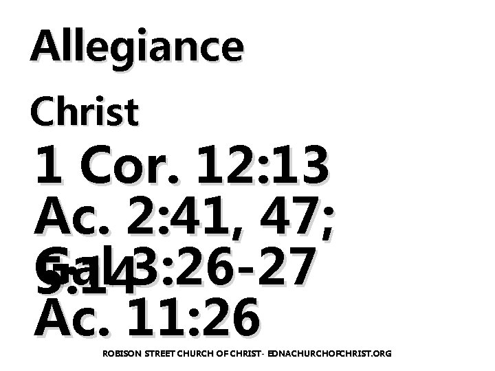 Allegiance Christ 1 Cor. 12: 13 Ac. 2: 41, 47; Gal 5: 143: 26