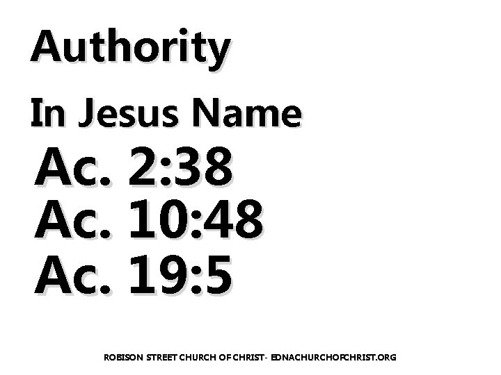 Authority In Jesus Name Ac. 2: 38 Ac. 10: 48 Ac. 19: 5 ROBISON