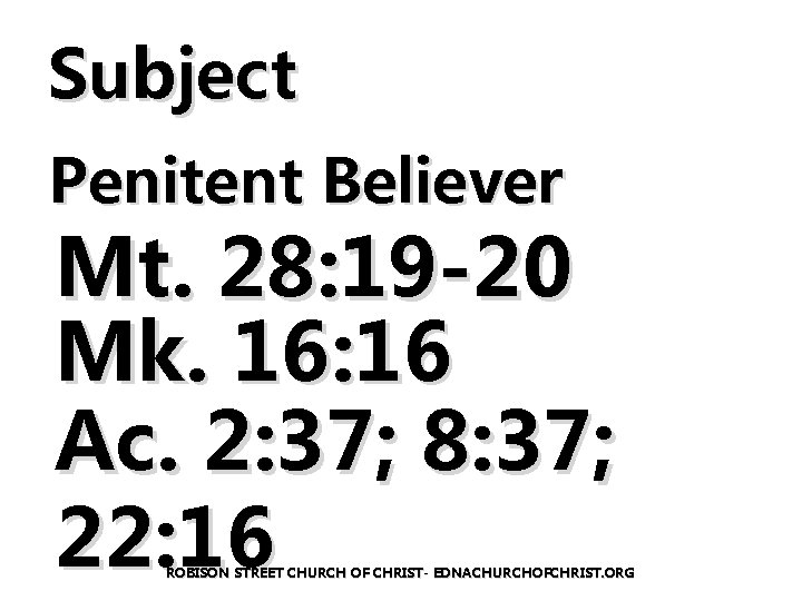 Subject Penitent Believer Mt. 28: 19 -20 Mk. 16: 16 Ac. 2: 37; 8: