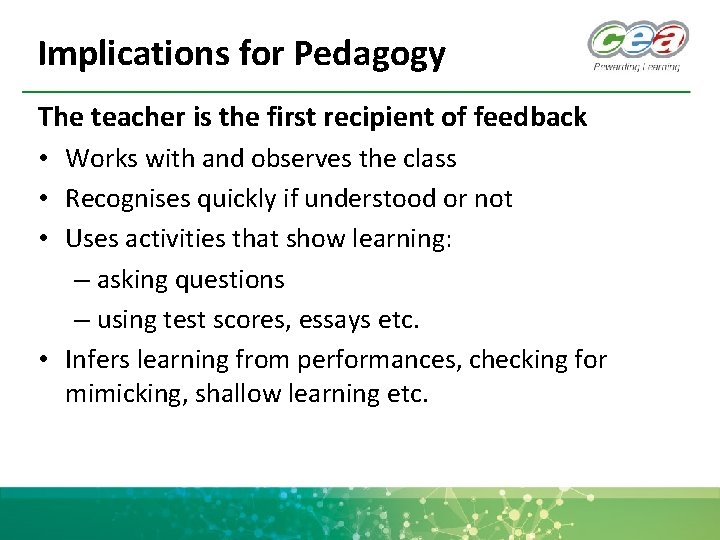 Implications for Pedagogy The teacher is the first recipient of feedback • Works with