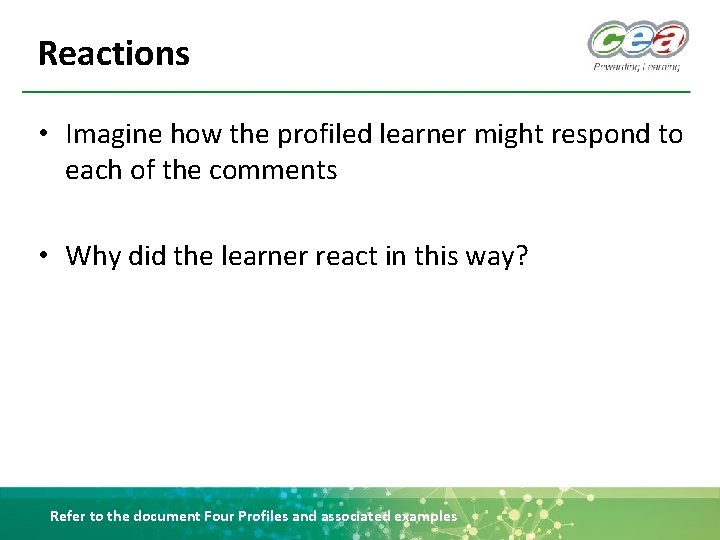 Reactions • Imagine how the profiled learner might respond to each of the comments