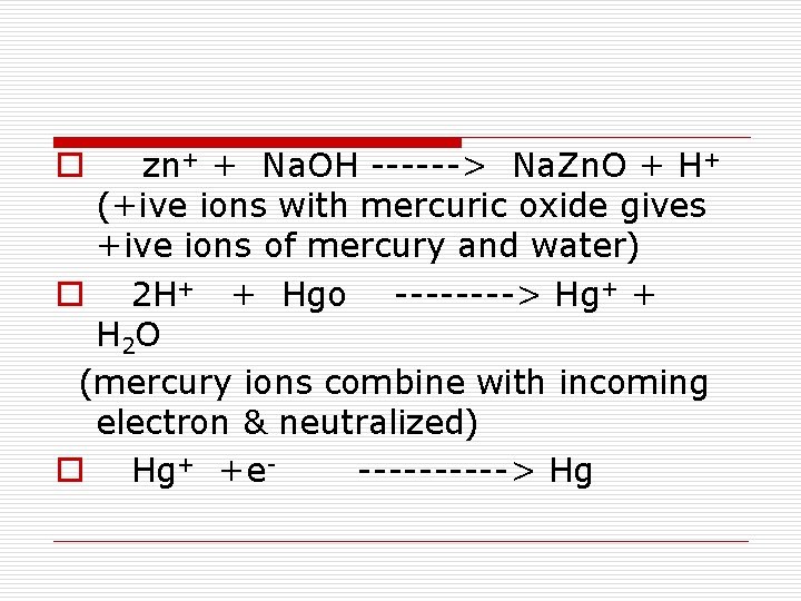 zn+ + Na. OH ------> Na. Zn. O + H+ (+ive ions with mercuric