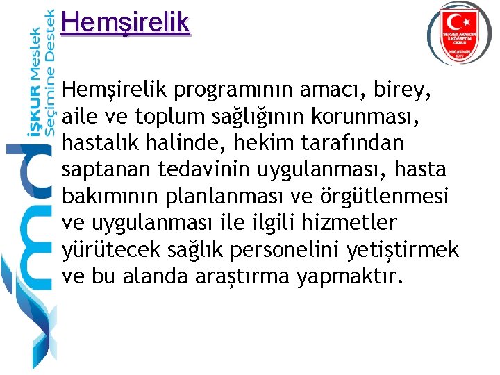 Hemşirelik programının amacı, birey, aile ve toplum sağlığının korunması, hastalık halinde, hekim tarafından saptanan