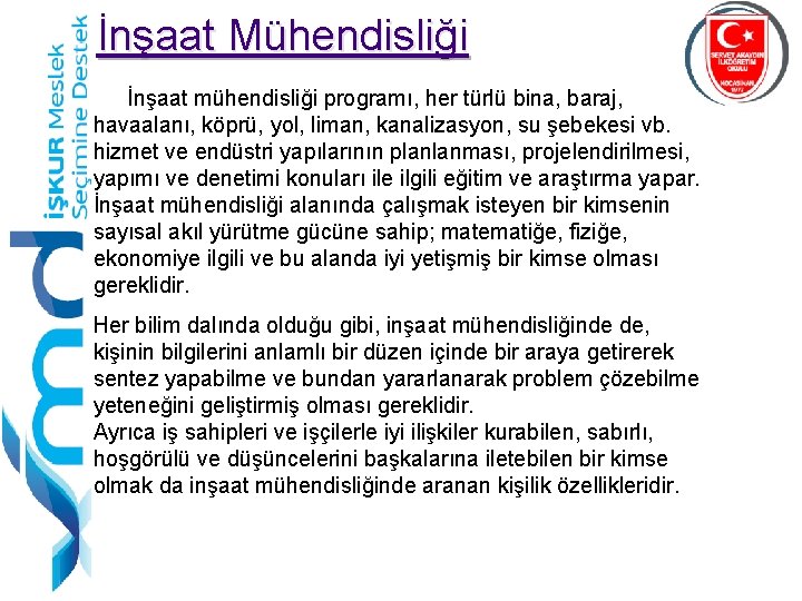 İnşaat Mühendisliği İnşaat mühendisliği programı, her türlü bina, baraj, havaalanı, köprü, yol, liman, kanalizasyon,