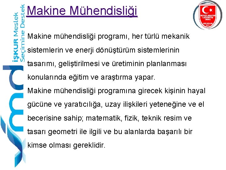 Makine Mühendisliği Makine mühendisliği programı, her türlü mekanik sistemlerin ve enerji dönüştürüm sistemlerinin tasarımı,