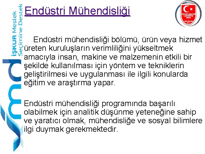 Endüstri Mühendisliği Endüstri mühendisliği bölümü, ürün veya hizmet üreten kuruluşların verimliliğini yükseltmek amacıyla insan,