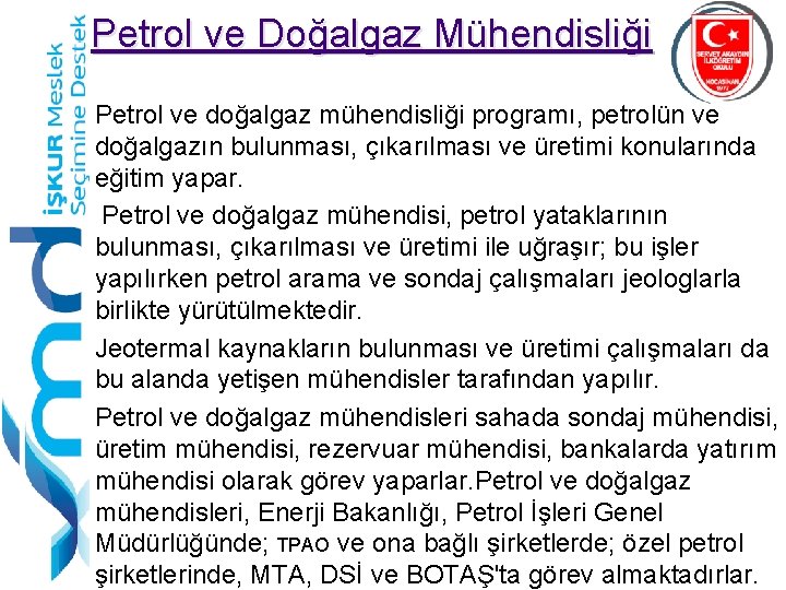 Petrol ve Doğalgaz Mühendisliği Petrol ve doğalgaz mühendisliği programı, petrolün ve doğalgazın bulunması, çıkarılması