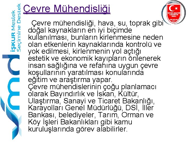 Çevre Mühendisliği Çevre mühendisliği, hava, su, toprak gibi doğal kaynakların en iyi biçimde kullanılması,
