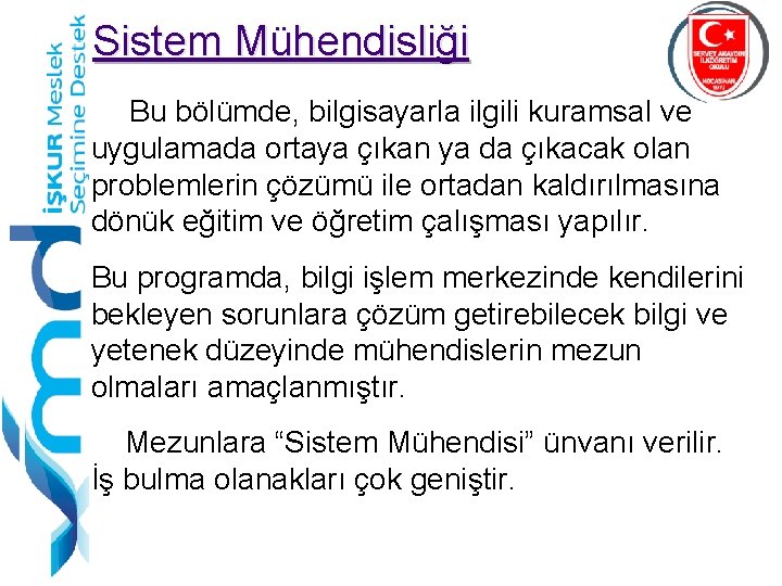 Sistem Mühendisliği Bu bölümde, bilgisayarla ilgili kuramsal ve uygulamada ortaya çıkan ya da çıkacak