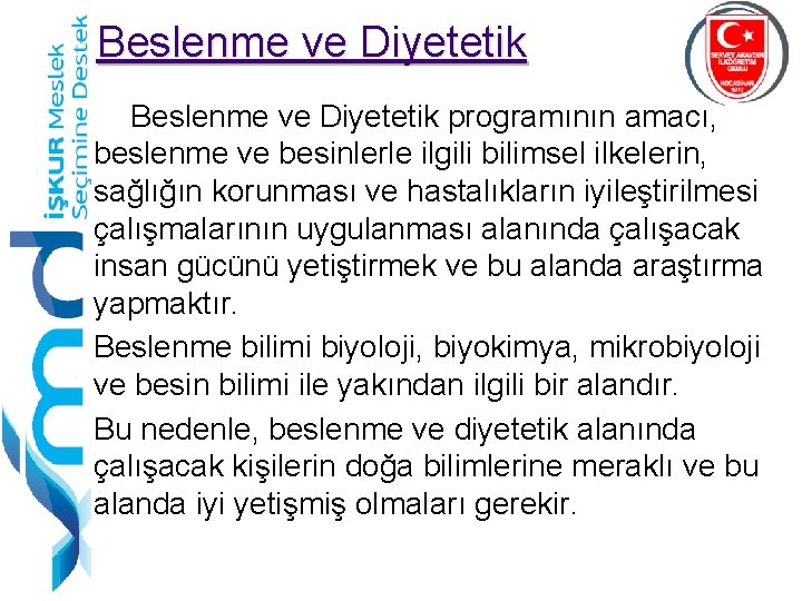 Beslenme ve Diyetetik programının amacı, beslenme ve besinlerle ilgili bilimsel ilkelerin, sağlığın korunması ve