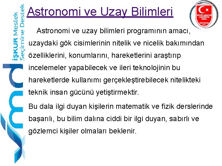 Astronomi ve Uzay Bilimleri Astronomi ve uzay bilimleri programının amacı, uzaydaki gök cisimlerinin nitelik