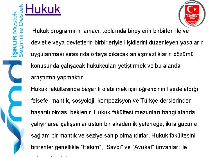 Hukuk programının amacı, toplumda bireylerin birbirleri ile ve devletle veya devletlerin birbirleriyle ilişkilerini düzenleyen