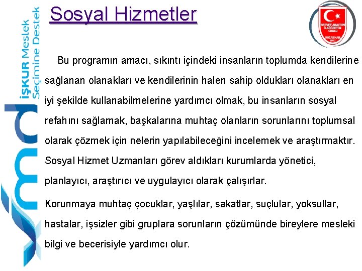 Sosyal Hizmetler Bu programın amacı, sıkıntı içindeki insanların toplumda kendilerine sağlanan olanakları ve kendilerinin