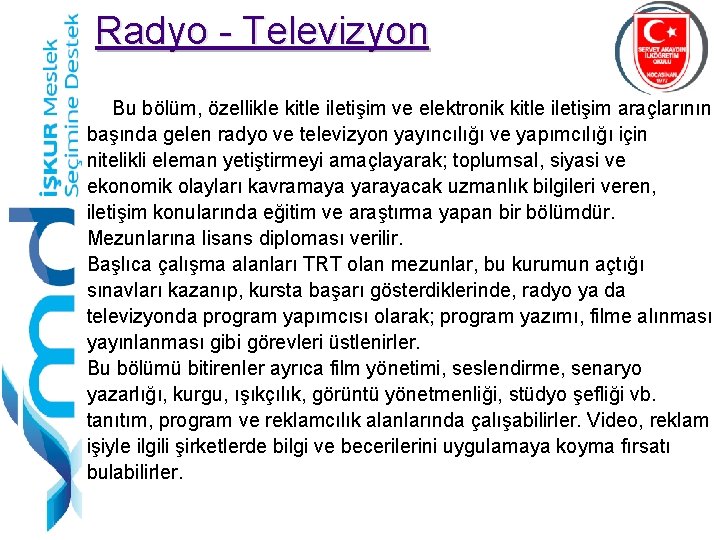 Radyo - Televizyon Bu bölüm, özellikle kitle iletişim ve elektronik kitle iletişim araçlarının başında