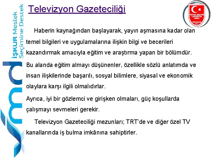 Televizyon Gazeteciliği Haberin kaynağından başlayarak, yayın aşmasına kadar olan temel bilgileri ve uygulamalarına ilişkin