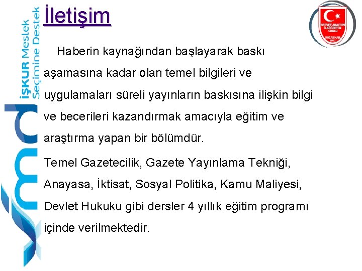 İletişim Haberin kaynağından başlayarak baskı aşamasına kadar olan temel bilgileri ve uygulamaları süreli yayınların