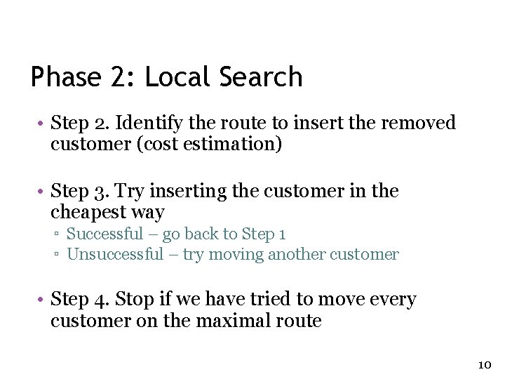 Phase 2: Local Search • Step 2. Identify the route to insert the removed Phase 2: Local Search • Step 2. Identify the route to insert the removed