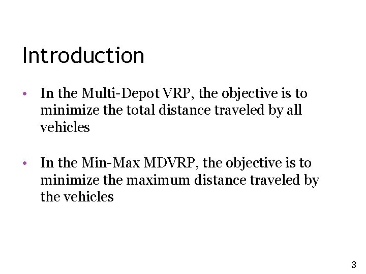 Introduction • In the Multi-Depot VRP, the objective is to minimize the total distance Introduction • In the Multi-Depot VRP, the objective is to minimize the total distance
