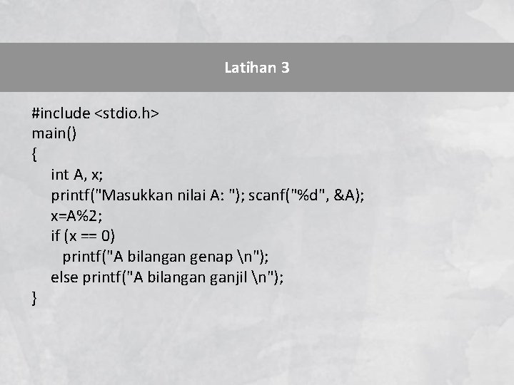 Latihan 3 #include <stdio. h> main() { int A, x; printf("Masukkan nilai A: ");