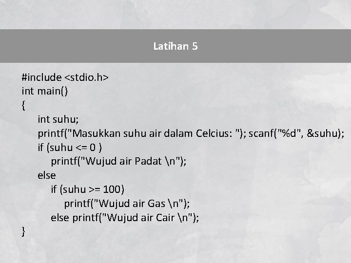 Latihan 5 #include <stdio. h> int main() { int suhu; printf("Masukkan suhu air dalam