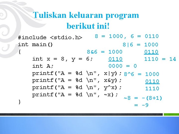 Tuliskan keluaran program berikut ini! #include <stdio. h> int main() { int x =