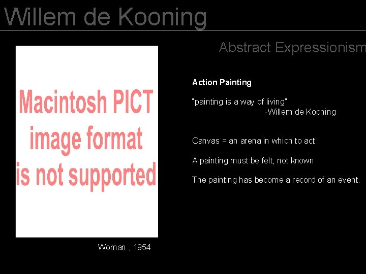 Willem de Kooning Abstract Expressionism Action Painting “painting is a way of living” -Willem