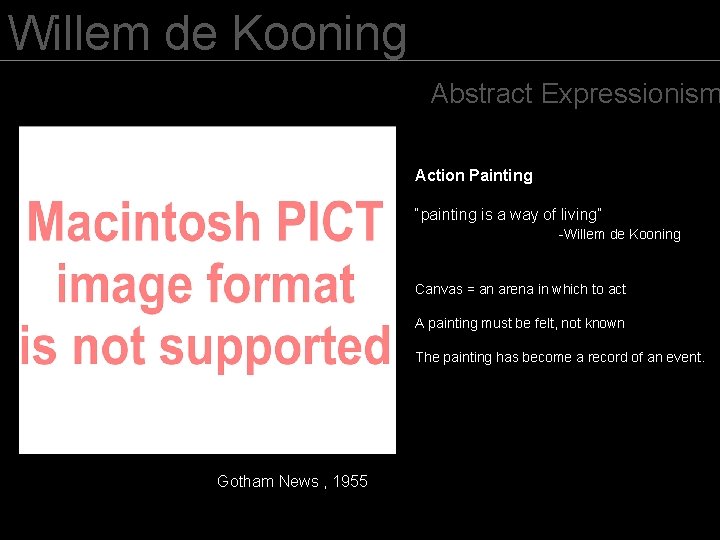 Willem de Kooning Abstract Expressionism Action Painting “painting is a way of living” -Willem