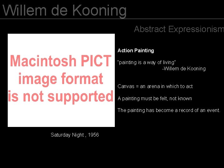 Willem de Kooning Abstract Expressionism Action Painting “painting is a way of living” -Willem