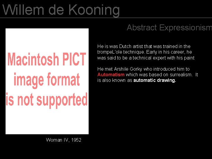 Willem de Kooning Abstract Expressionism He is was Dutch artist that was trained in