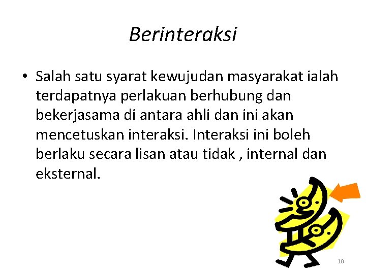 Berinteraksi • Salah satu syarat kewujudan masyarakat ialah terdapatnya perlakuan berhubung dan bekerjasama di